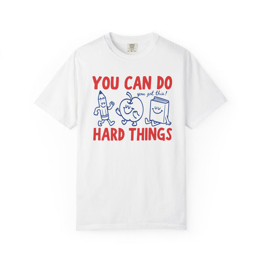You Can Do Hard Things Teacher Shirt | Motivational Comfort Colors T-Shirt