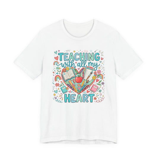 Teaching With All My Heart Teacher Shirt | Cute Back to School Shirt