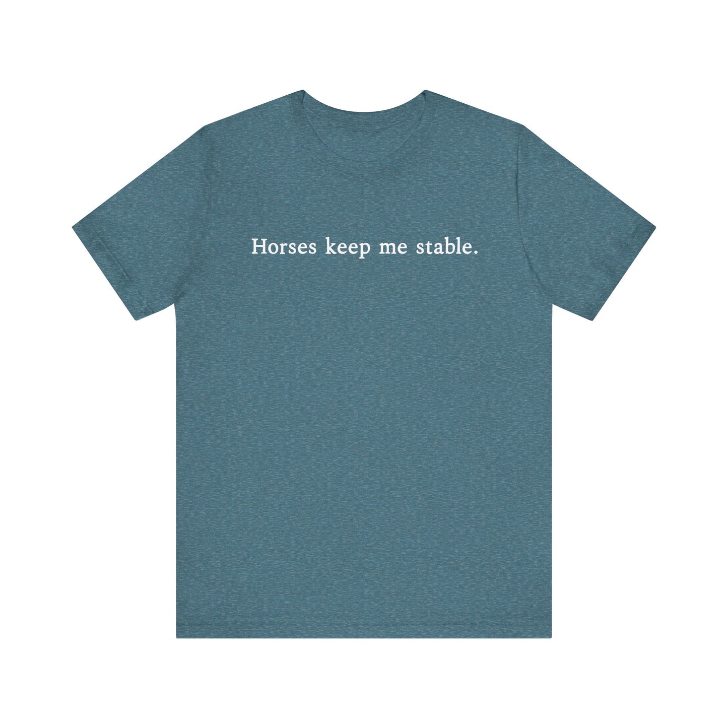 Horses Keep Me Stable Shirt – Unisex Short Sleeve Bella+Canvas T-Shirt for Horse Lovers