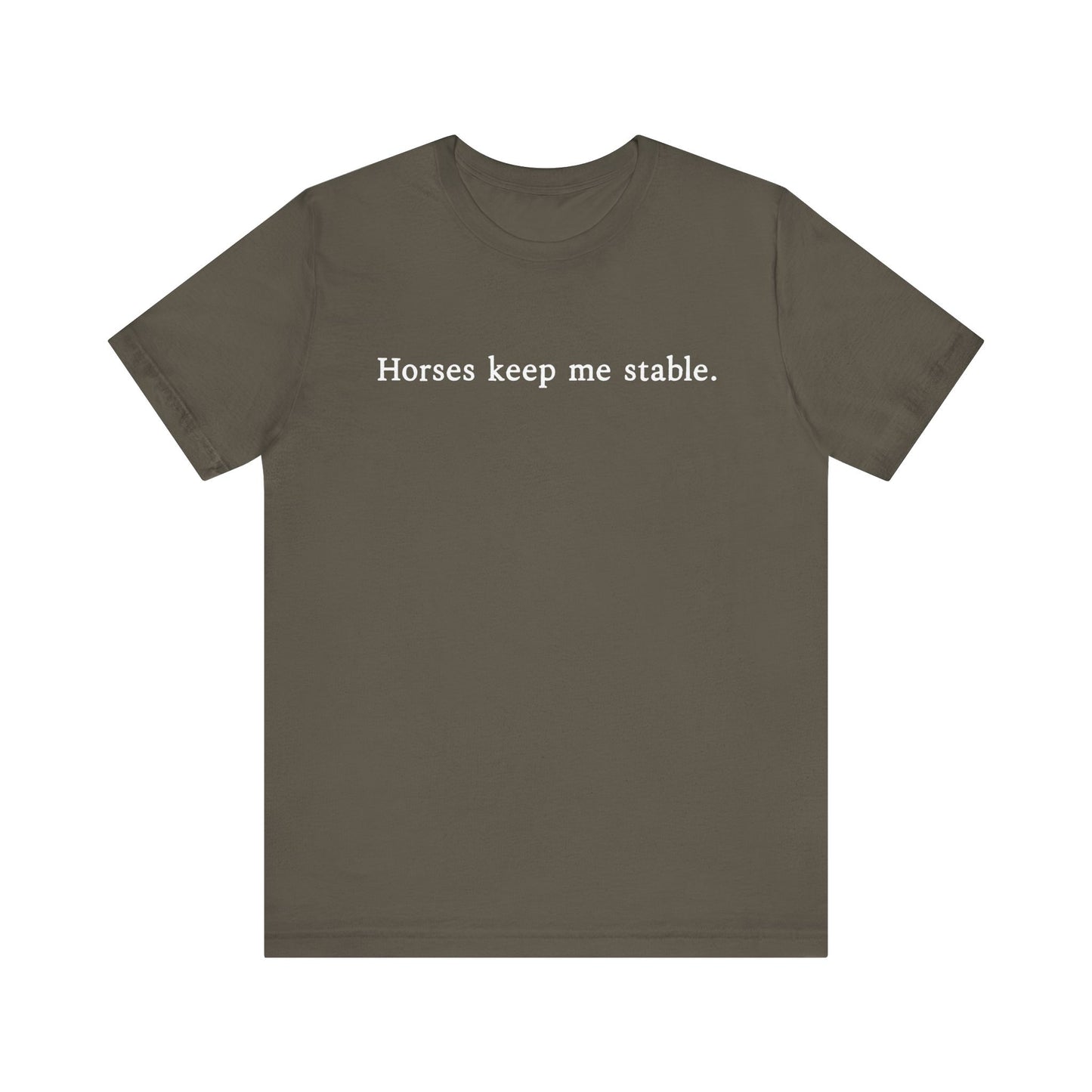 Horses Keep Me Stable Shirt – Unisex Short Sleeve Bella+Canvas T-Shirt for Horse Lovers