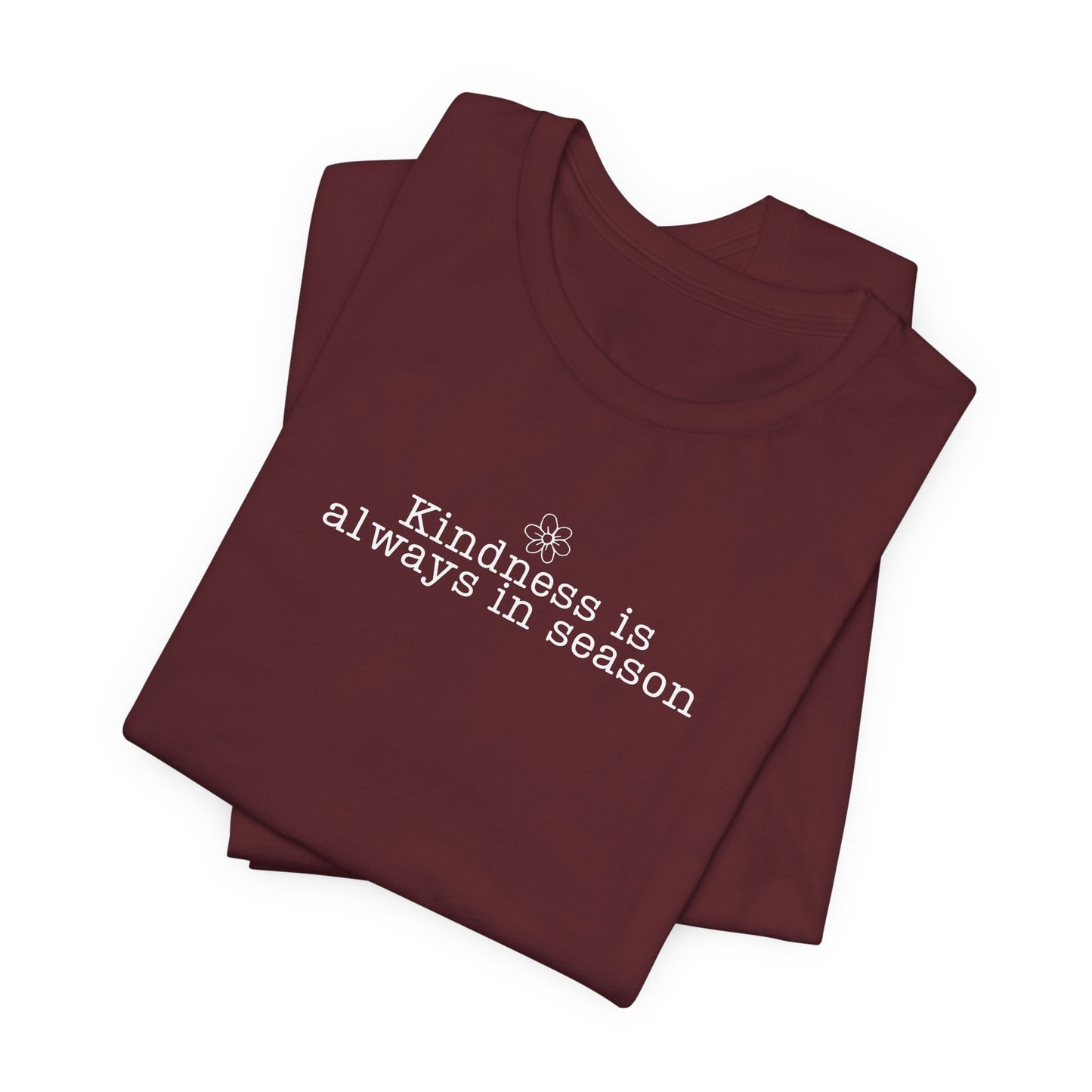 Kindness Is Always in Season Shirt | Inspirational Kindness T-Shirt