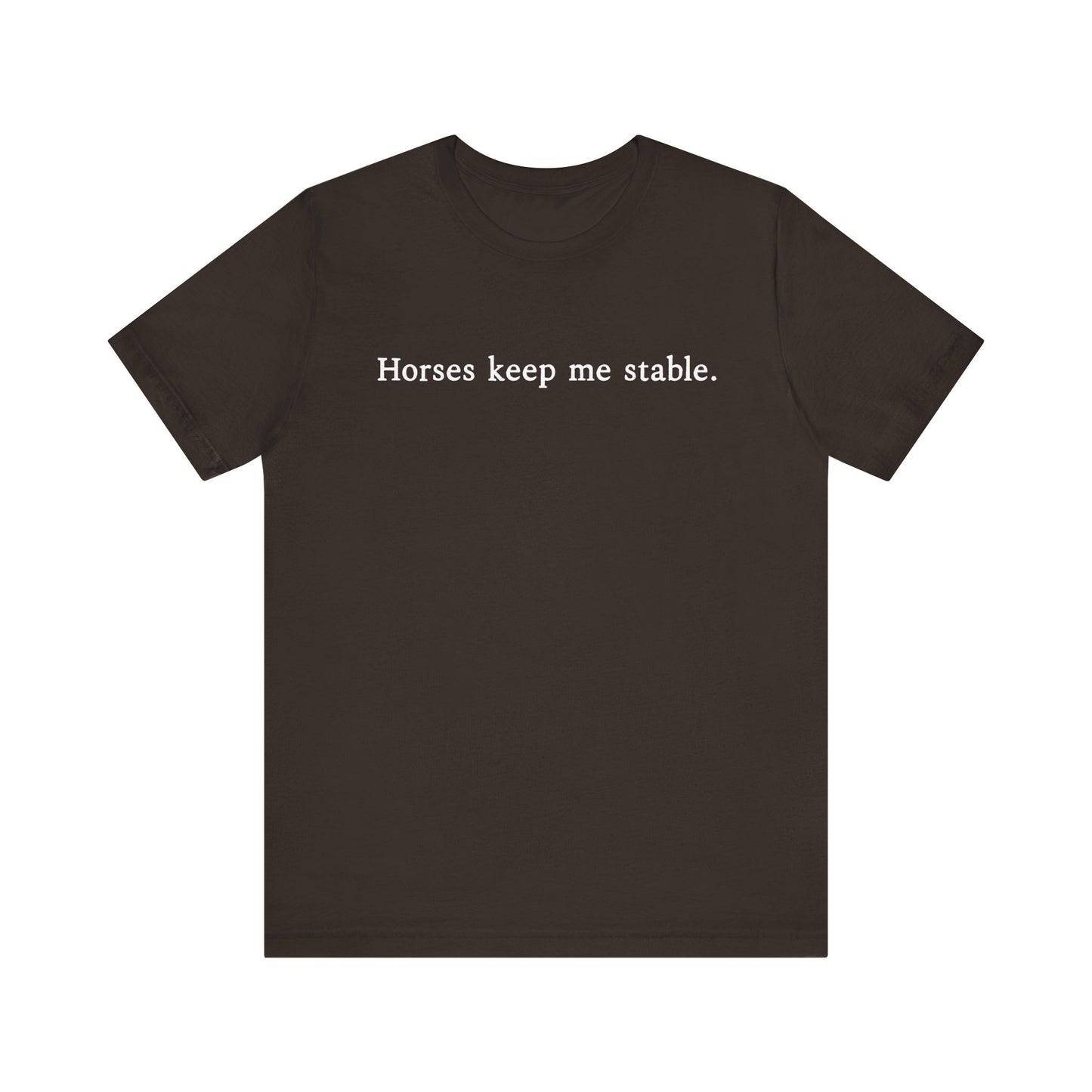 Horses Keep Me Stable Shirt – Unisex Short Sleeve Bella+Canvas T-Shirt for Horse Lovers