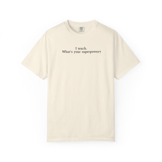 I Teach What's Your Superpower Teacher Shirt | Funny Teacher Comfort Colors T-Shirt | Minimalist Educator Tee
