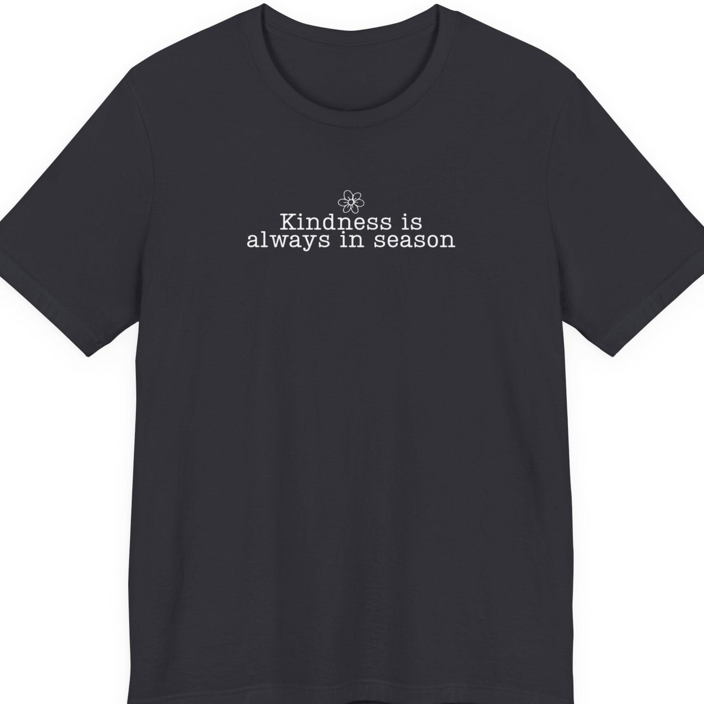 Kindness Is Always in Season Shirt | Inspirational Kindness T-Shirt