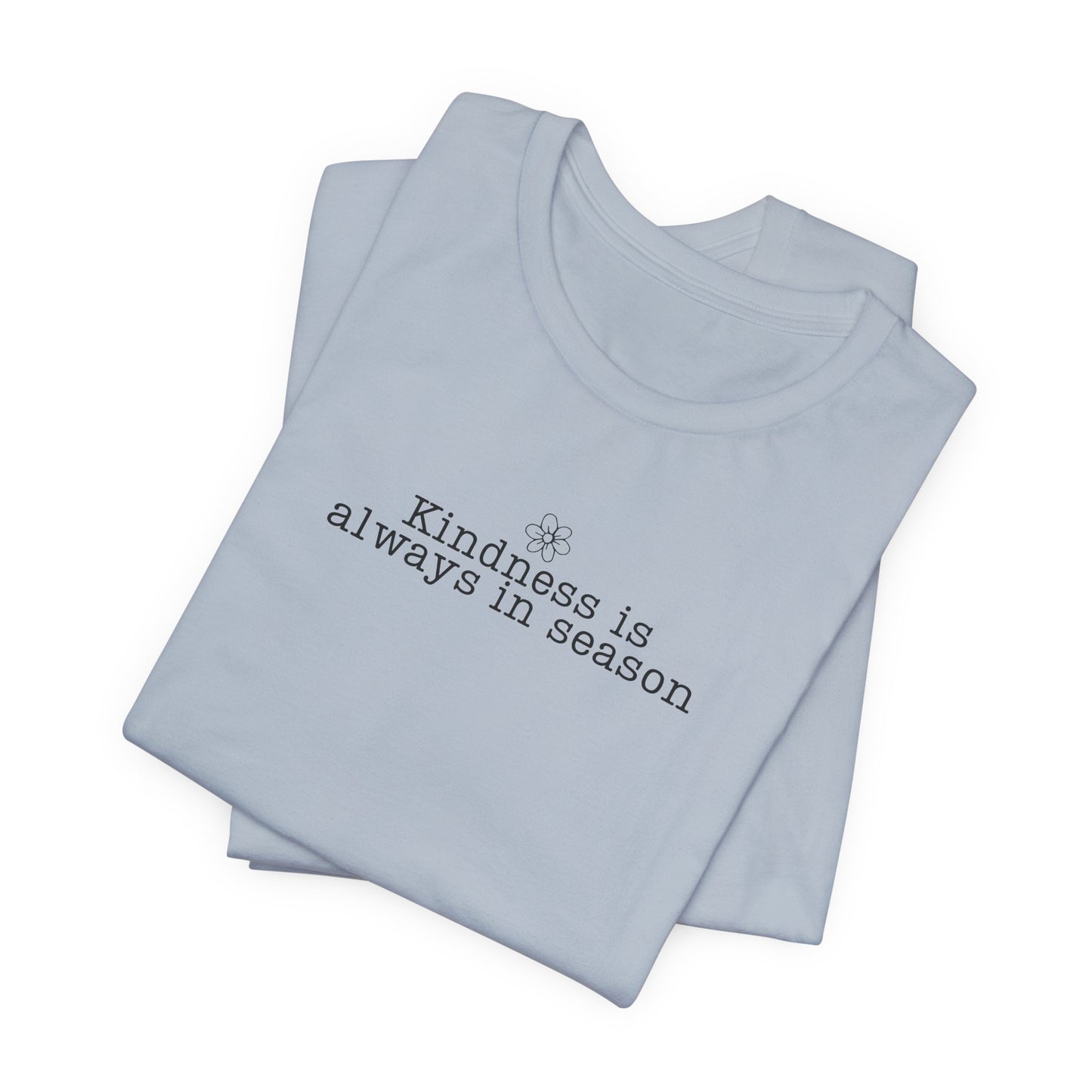 Kindness Is Always in Season Shirt | Inspirational Kindness T-Shirt