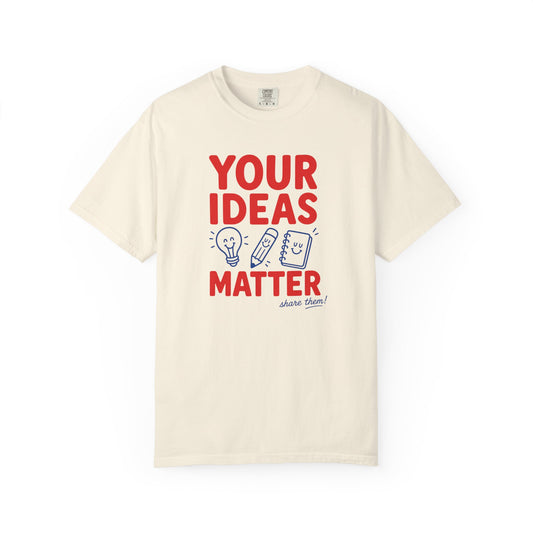 Your Ideas Matter Teacher Shirt | Positive Classroom T-Shirt