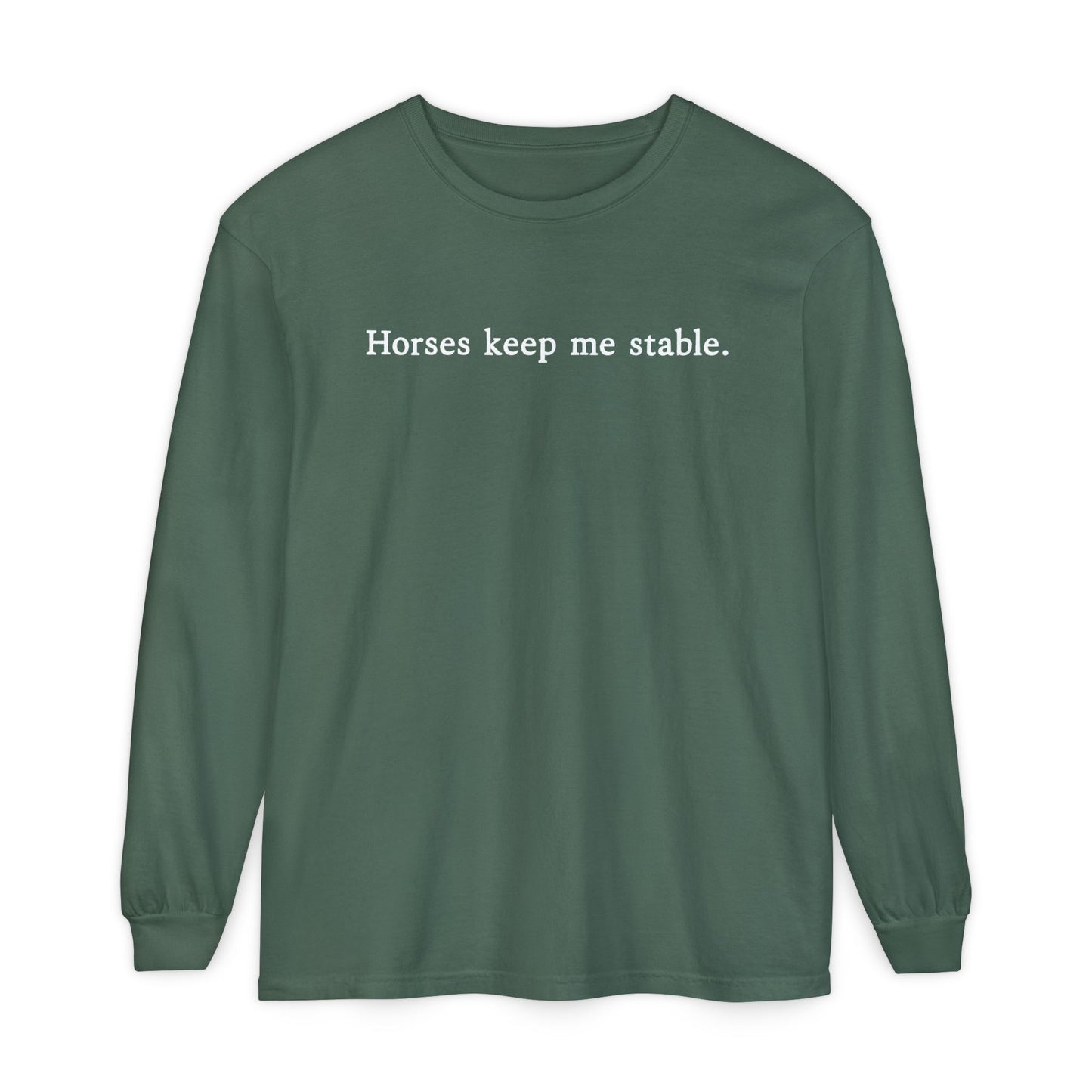 Horses Keep Me Stable Long Sleeve Shirt – Equestrian Apparel & Horse Lover Gift