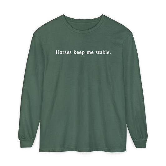 Horses Keep Me Stable Long Sleeve Shirt – Equestrian Apparel & Horse Lover Gift