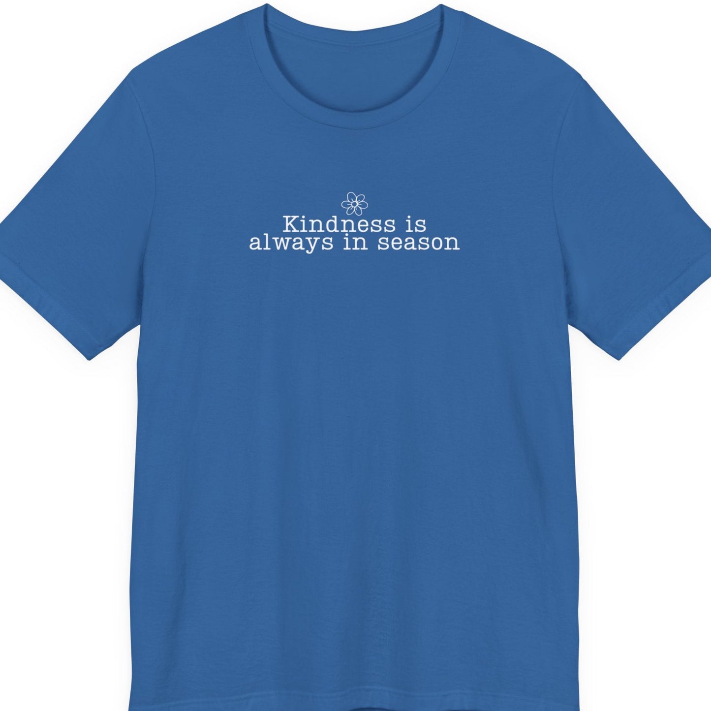 Kindness Is Always in Season Shirt | Inspirational Kindness T-Shirt