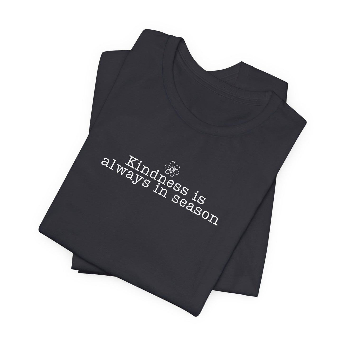 Kindness Is Always in Season Shirt | Inspirational Kindness T-Shirt