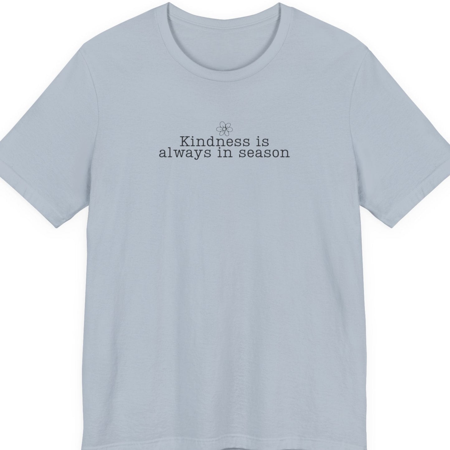 Kindness Is Always in Season Shirt | Inspirational Kindness T-Shirt