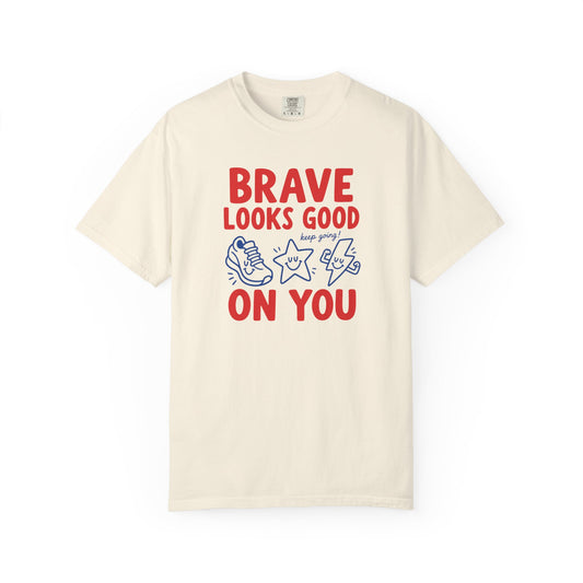 Brave Looks Good on You Comfort Colors® T-Shirt | Encouragement Shirt for Teachers & Clinicians