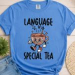 Language Is My Special Tea Comfort Colors® T-Shirt | Speech Therapist Shirt