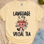 Language Is My Special Tea Comfort Colors® T-Shirt | Speech Therapist Shirt