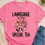 Language Is My Special Tea Comfort Colors® T-Shirt | Speech Therapist Shirt