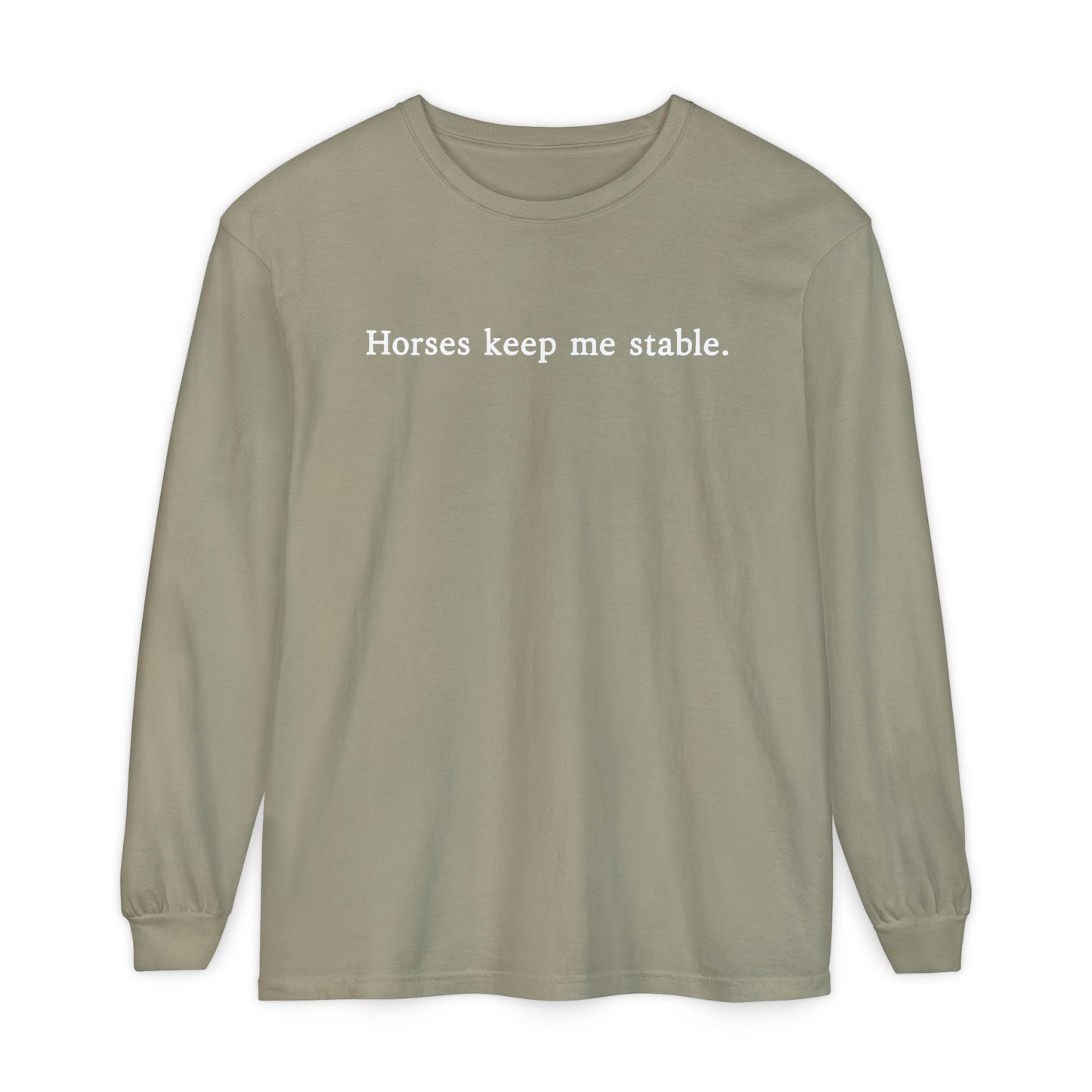 Horses Keep Me Stable Long Sleeve Shirt – Equestrian Apparel & Horse Lover Gift