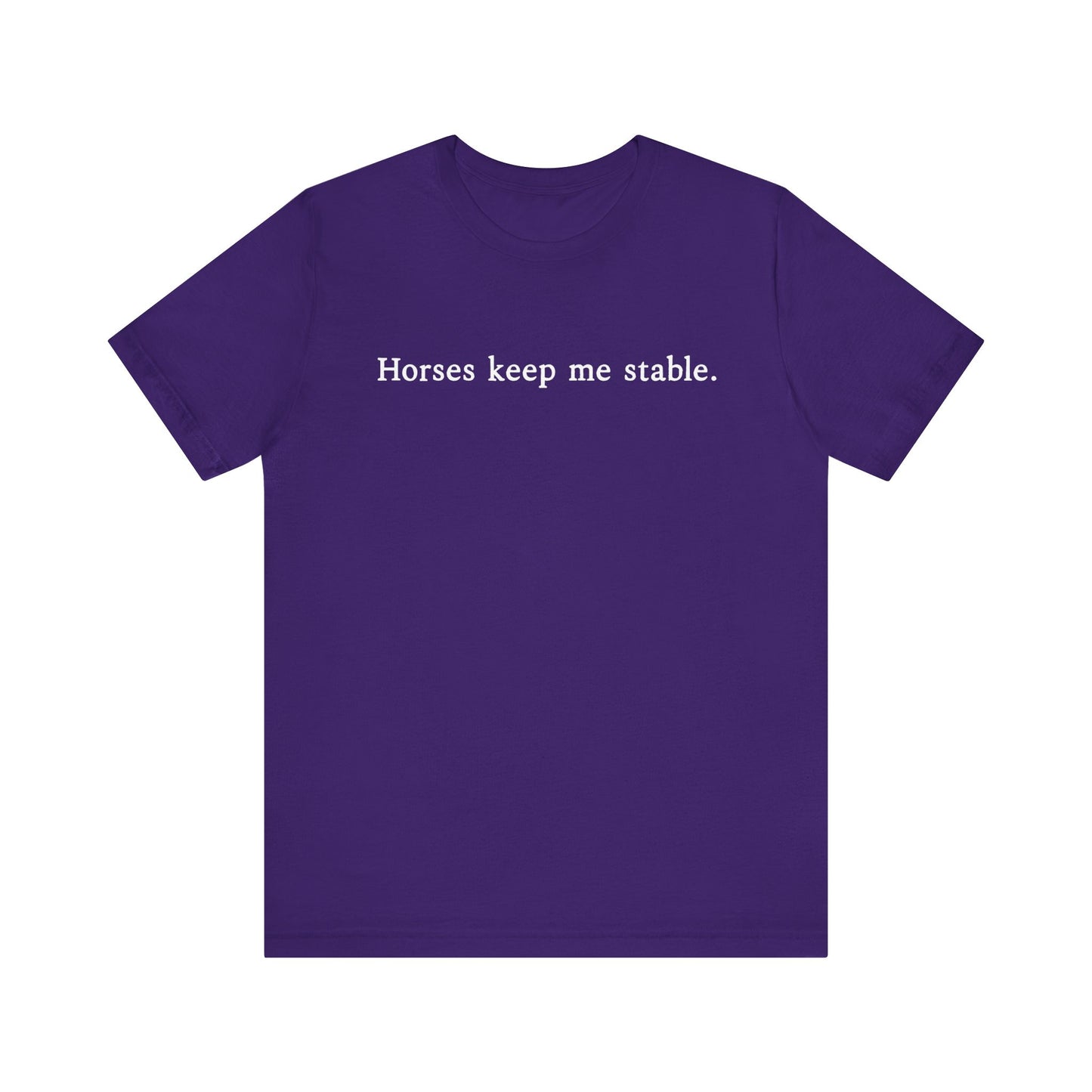 Horses Keep Me Stable Shirt – Unisex Short Sleeve Bella+Canvas T-Shirt for Horse Lovers