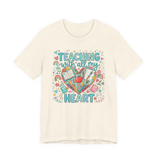 Teaching With All My Heart Teacher Shirt | Cute Back to School Shirt