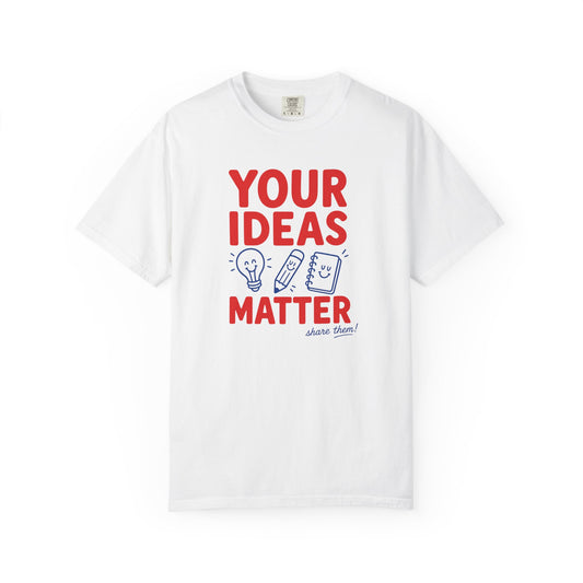 Your Ideas Matter Teacher Shirt | Positive Classroom T-Shirt