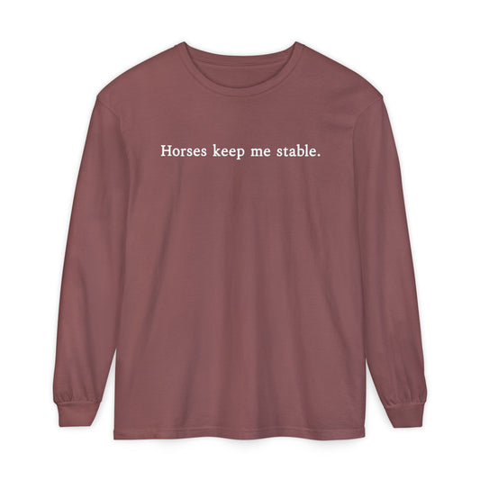 Horses Keep Me Stable Long Sleeve Shirt – Equestrian Apparel & Horse Lover Gift