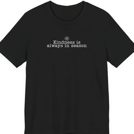 Kindness Is Always in Season Shirt | Inspirational Kindness T-Shirt