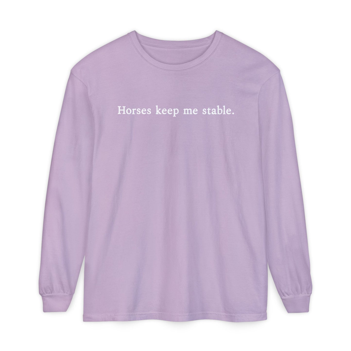 Horses Keep Me Stable Long Sleeve Shirt – Equestrian Apparel & Horse Lover Gift