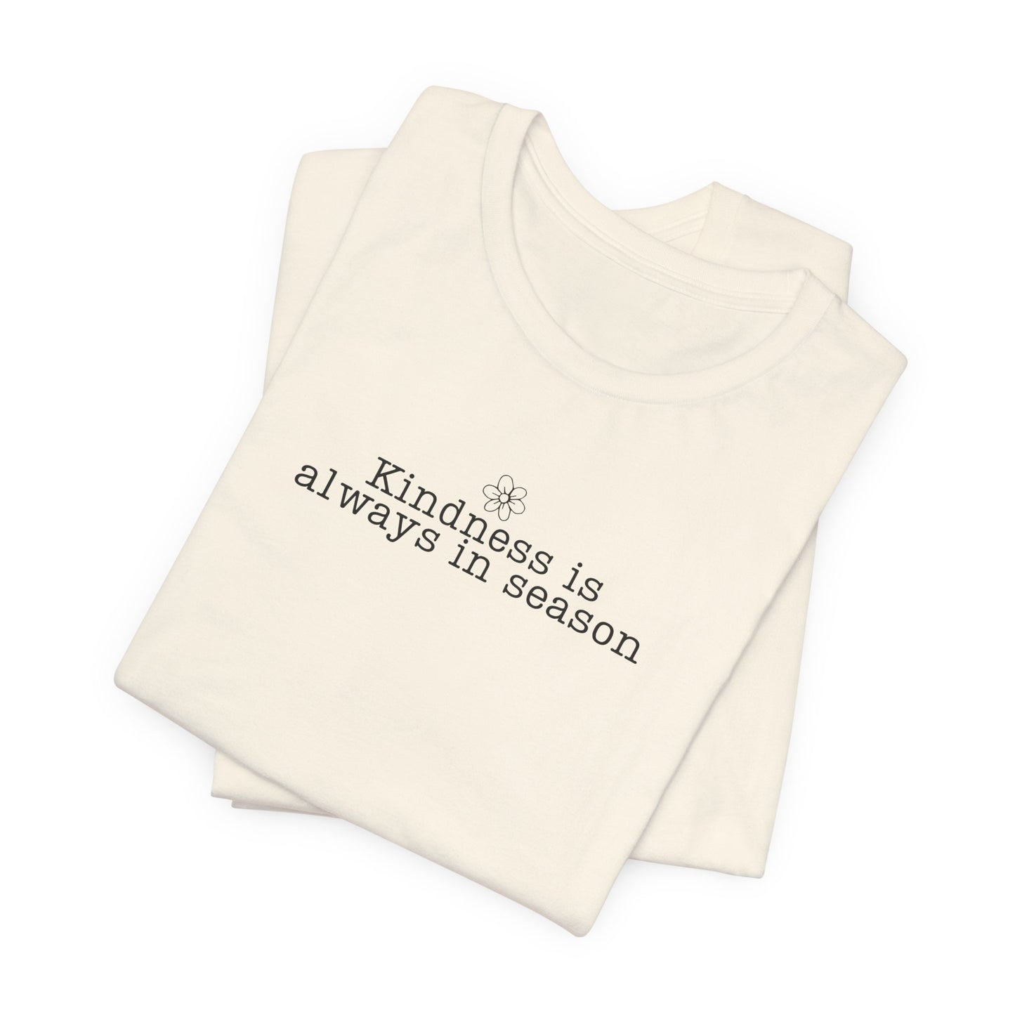 Kindness Is Always in Season Shirt | Inspirational Kindness T-Shirt