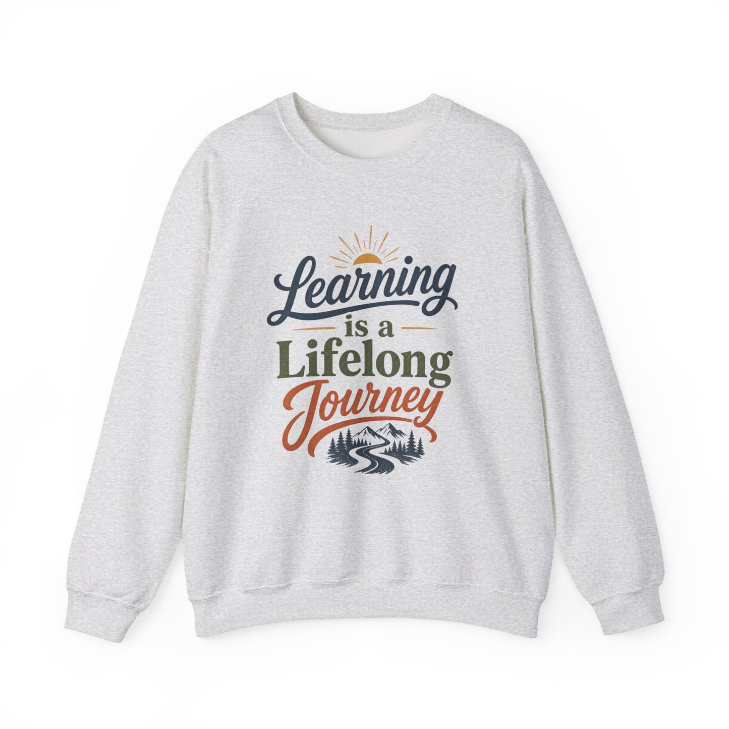 Learning Is a Lifelong Journey Sweatshirt | Inspirational Education Crewneck